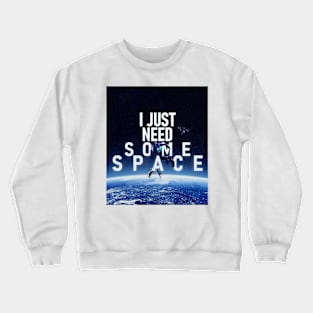 I Just Need Some Space Crewneck Sweatshirt